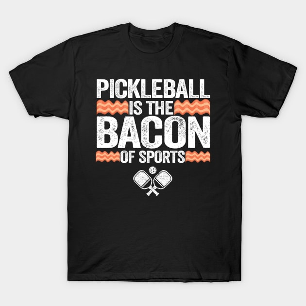 Pickleball Is The Bacon Of Sports Funny Pickleball T-Shirt by Kuehni